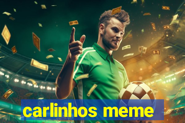 carlinhos meme