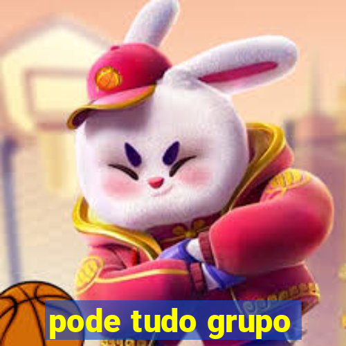 pode tudo grupo