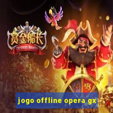 jogo offline opera gx