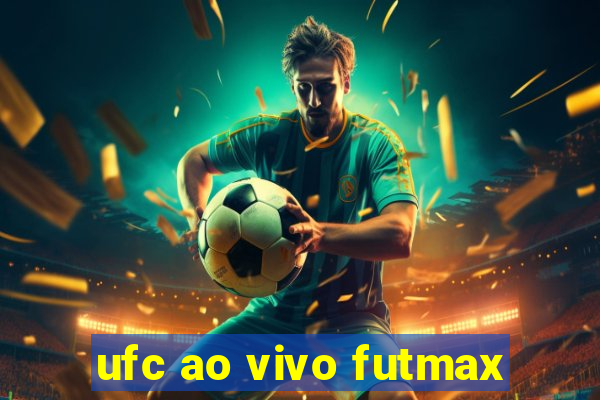 ufc ao vivo futmax