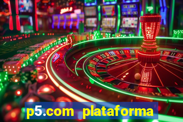 p5.com plataforma de jogos