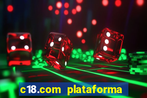 c18.com plataforma de jogos