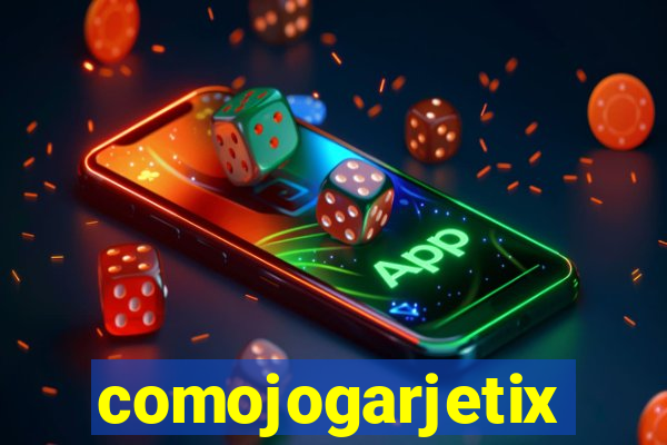 comojogarjetix