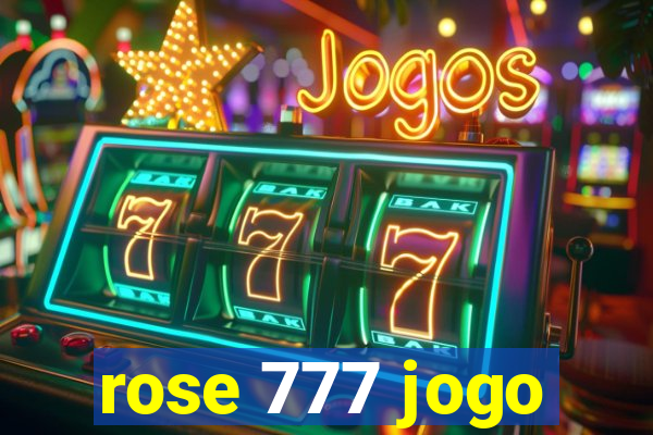 rose 777 jogo