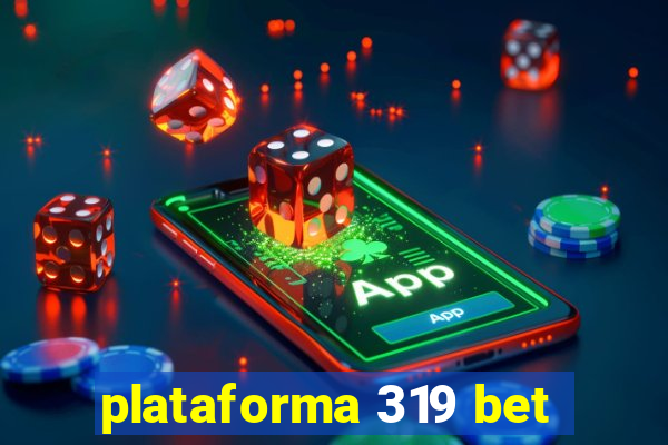 plataforma 319 bet