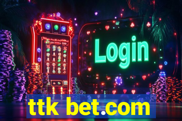 ttk bet.com