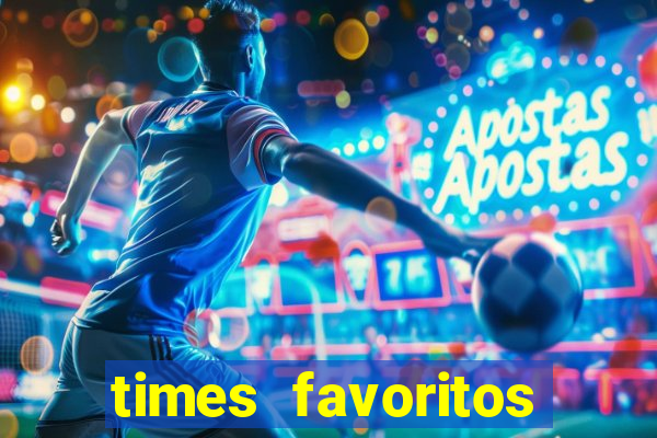 times favoritos para ganhar hoje