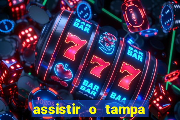 assistir o tampa da bola