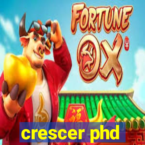 crescer phd