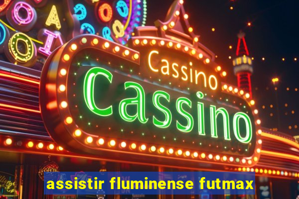 assistir fluminense futmax