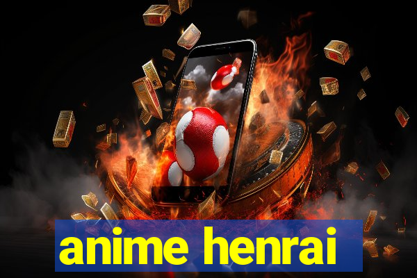 anime henrai