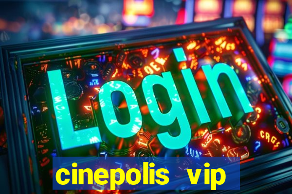 cinepolis vip parque shopping