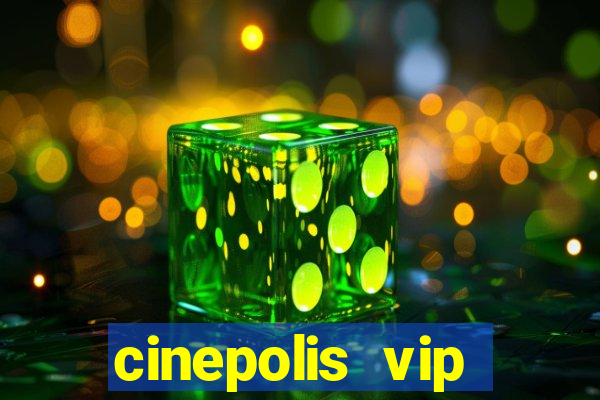 cinepolis vip parque shopping