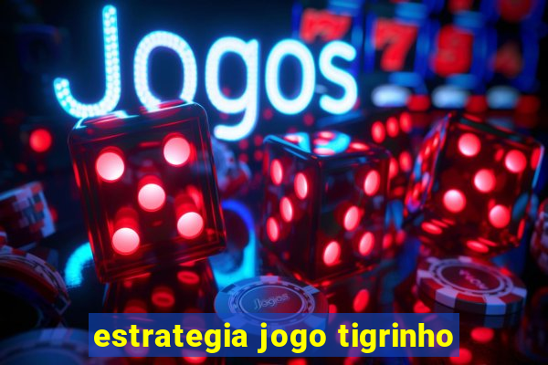 estrategia jogo tigrinho