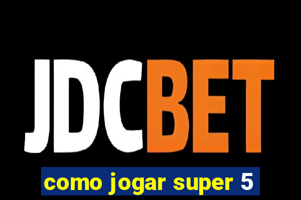 como jogar super 5