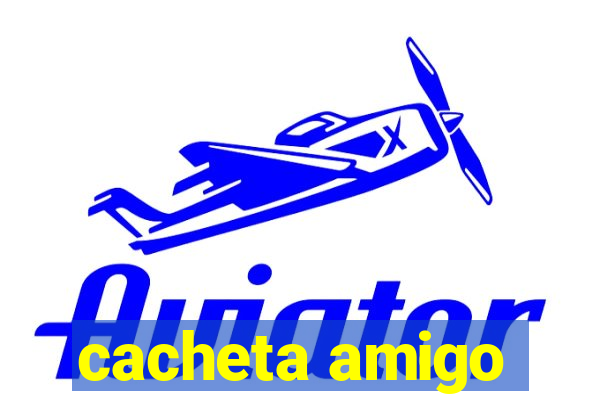 cacheta amigo