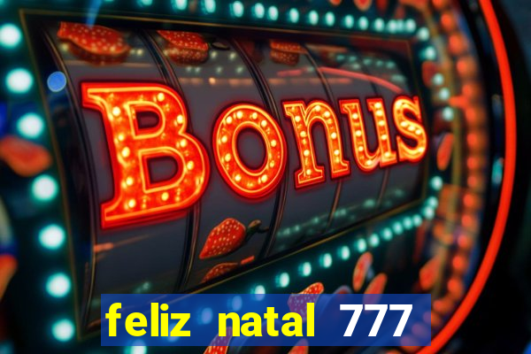 feliz natal 777 plataforma login