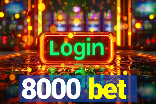 8000 bet