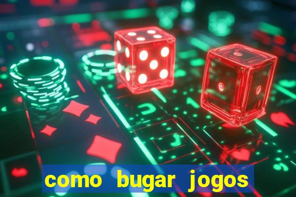 como bugar jogos de cassino