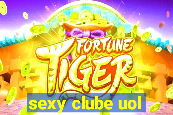 sexy clube uol