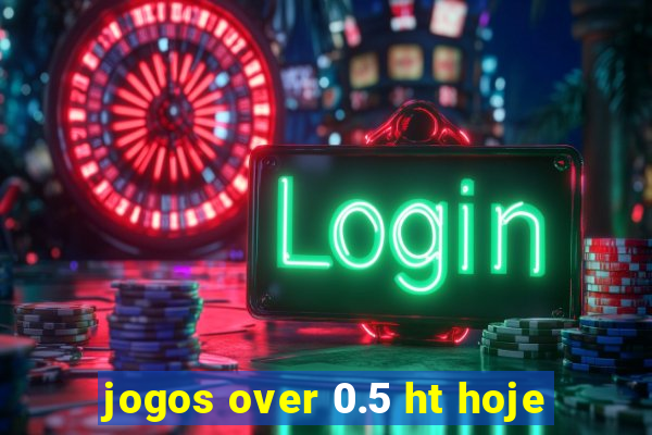 jogos over 0.5 ht hoje