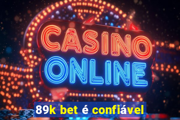 89k bet é confiável