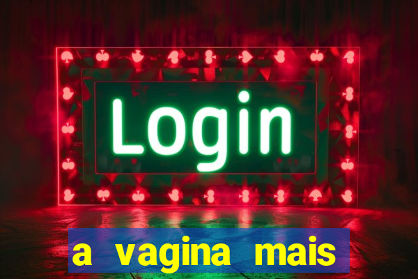 a vagina mais bonita do brasil