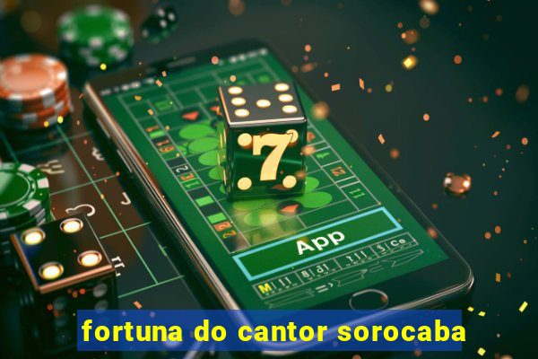 fortuna do cantor sorocaba