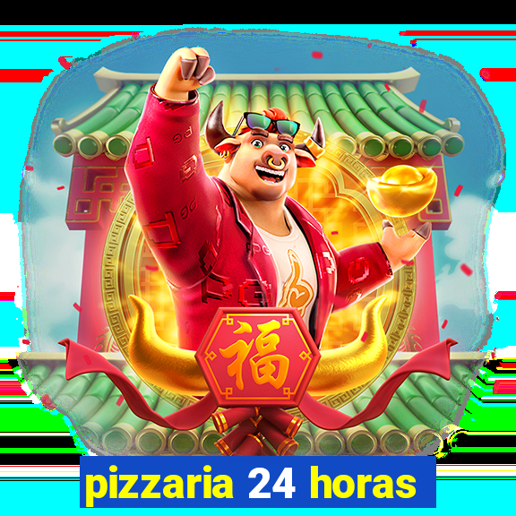 pizzaria 24 horas