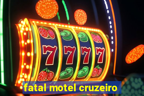 fatal motel cruzeiro