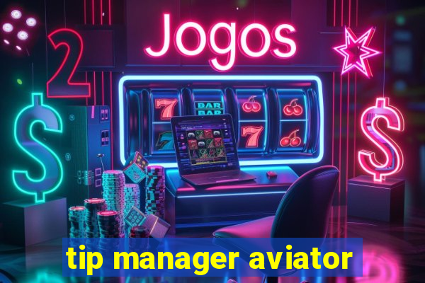 tip manager aviator