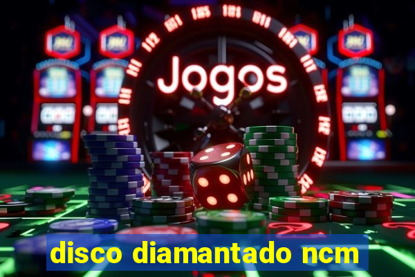 disco diamantado ncm