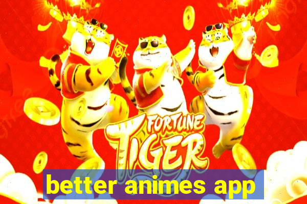 better animes app