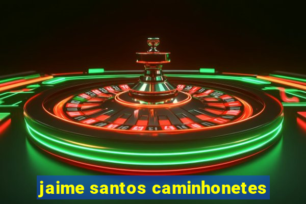 jaime santos caminhonetes