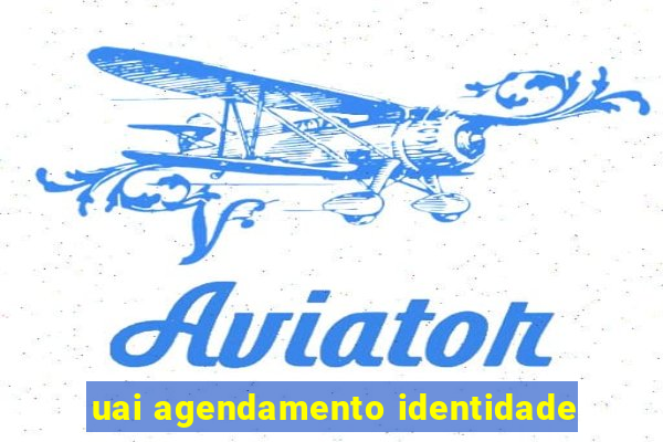 uai agendamento identidade