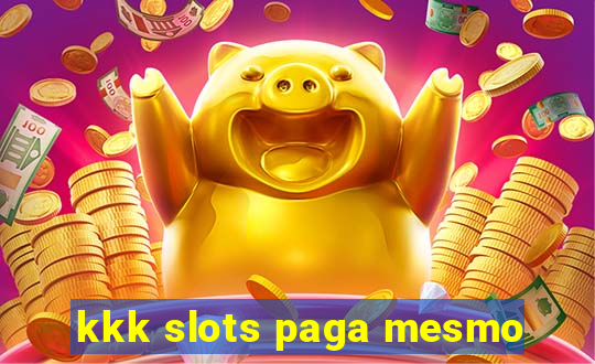 kkk slots paga mesmo