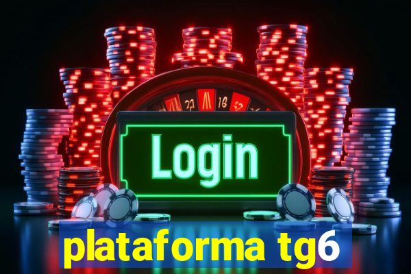 plataforma tg6