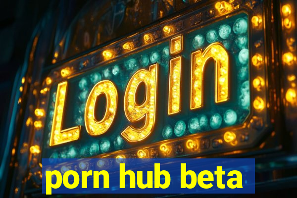 porn hub beta