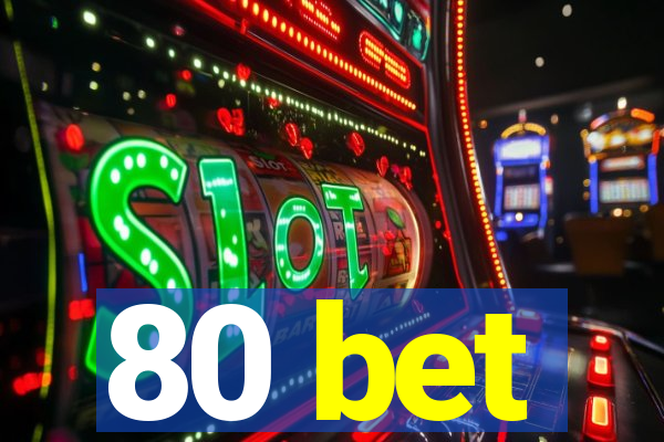 80 bet