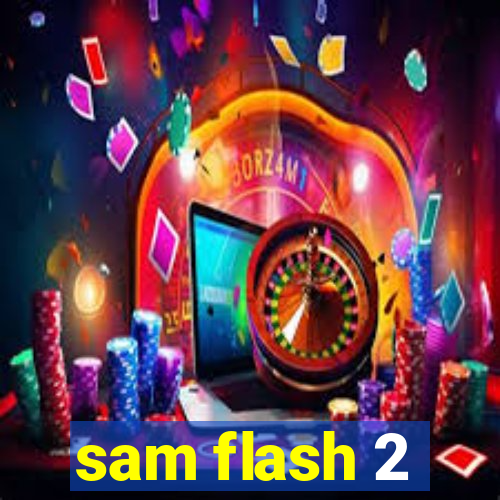 sam flash 2