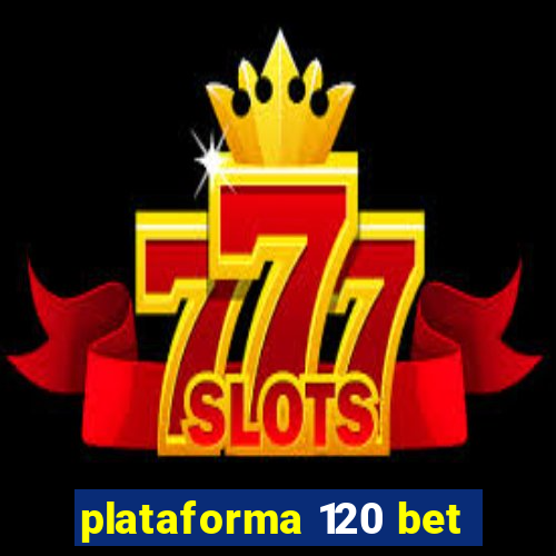 plataforma 120 bet