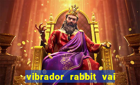 vibrador rabbit vai e vem