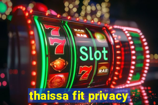 thaissa fit privacy