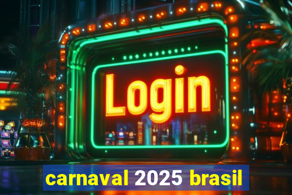 carnaval 2025 brasil