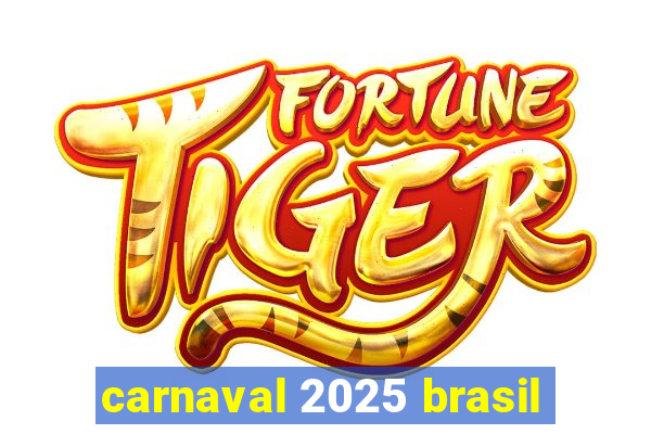 carnaval 2025 brasil