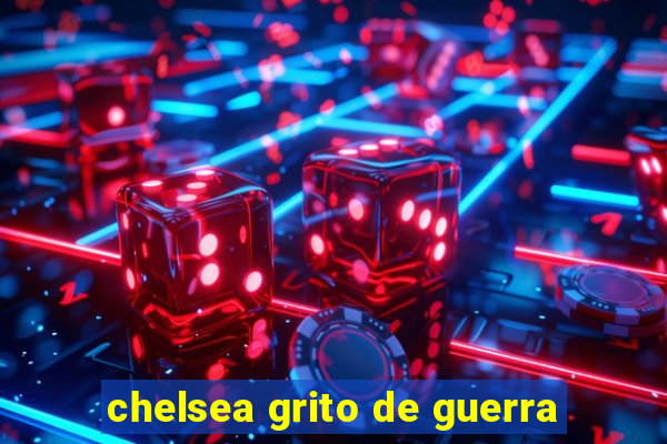 chelsea grito de guerra