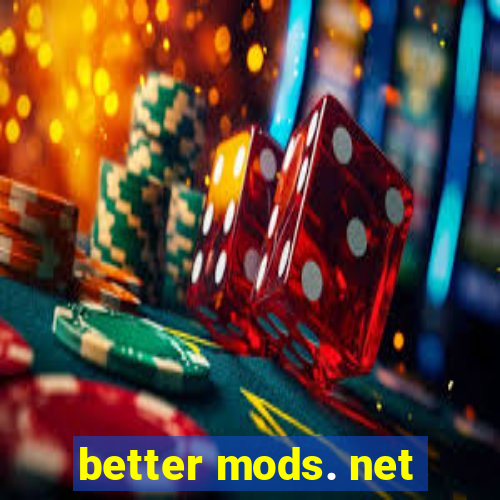 better mods. net