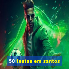 50 festas em santos