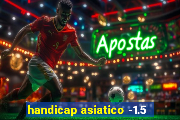 handicap asiatico -1.5