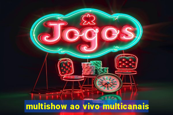 multishow ao vivo multicanais